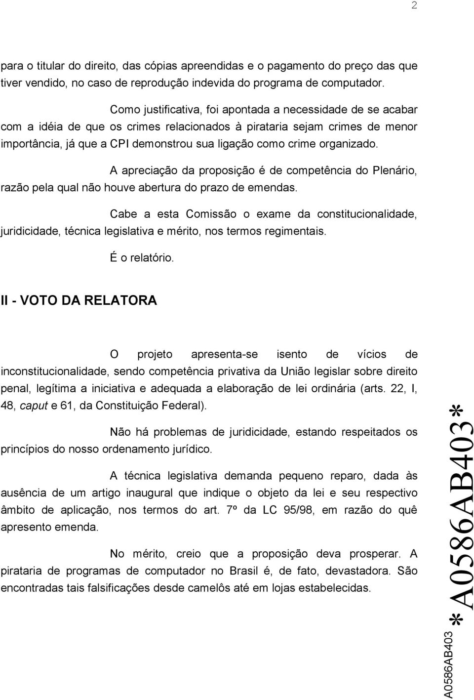 organizado. A apreciação da proposição é de competência do Plenário, razão pela qual não houve abertura do prazo de emendas.