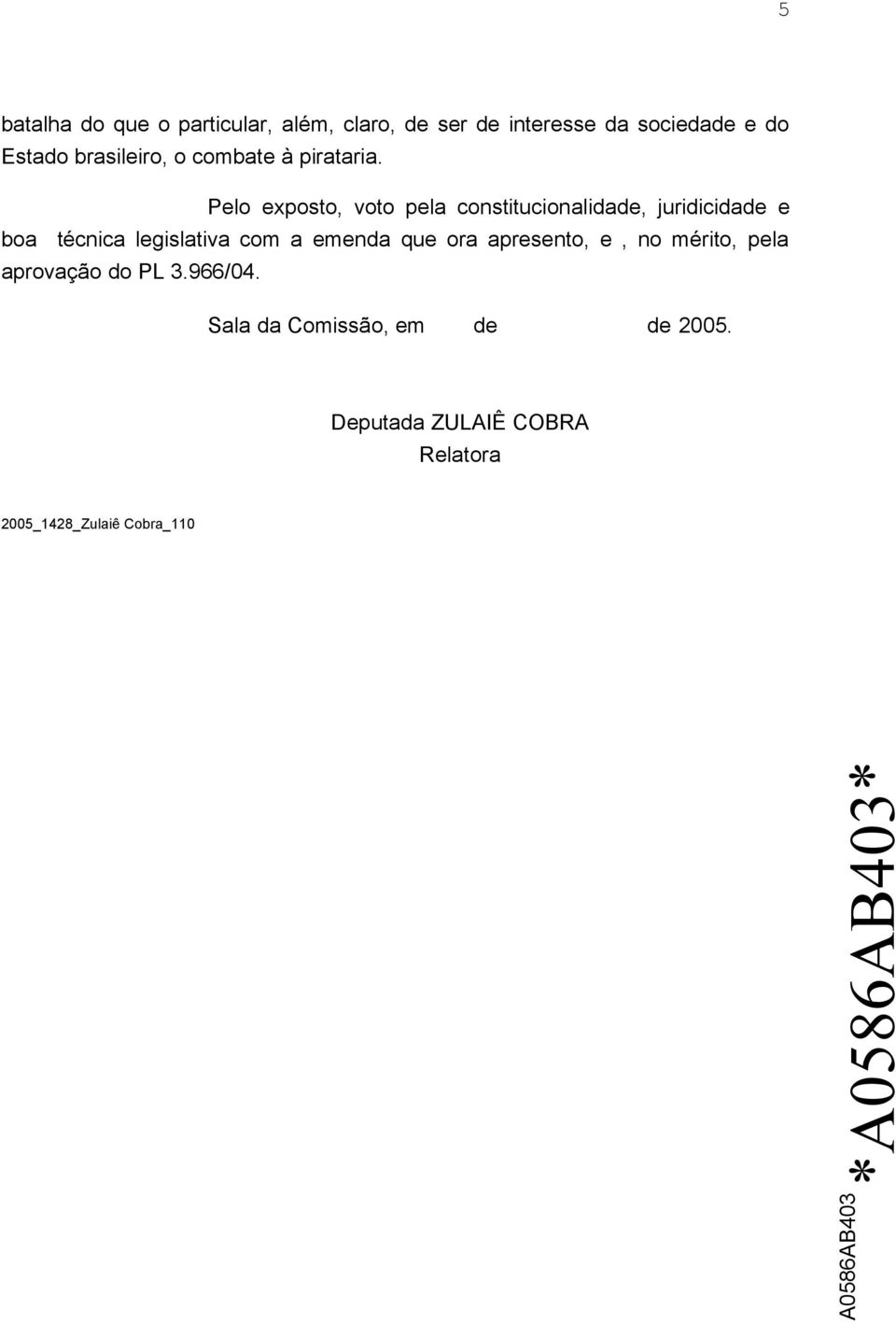 Pelo exposto, voto pela constitucionalidade, juridicidade e boa técnica legislativa com a