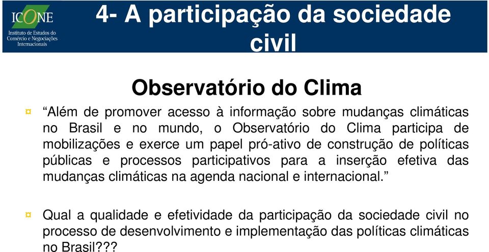 públicas e processos participativos para a inserção efetiva das mudanças climáticas na agenda nacional e internacional.
