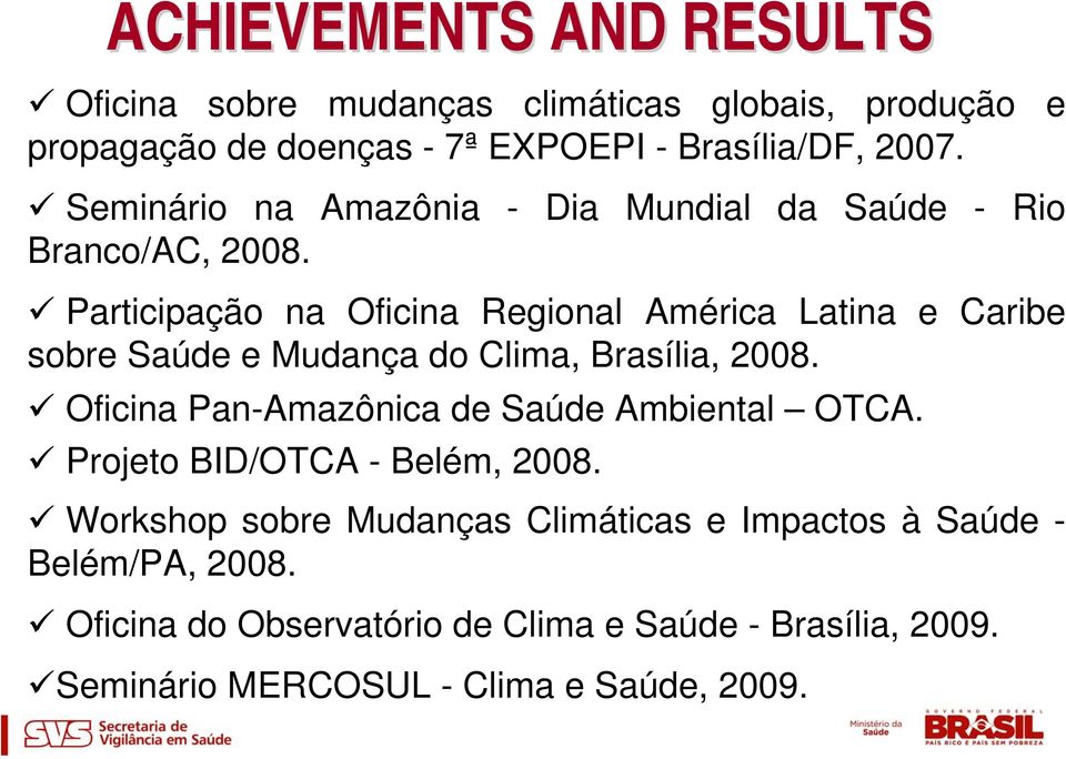 Participação na Oficina Regional América Latina e Caribe sobre Saúde e Mudança do Clima, Brasília, 2008.