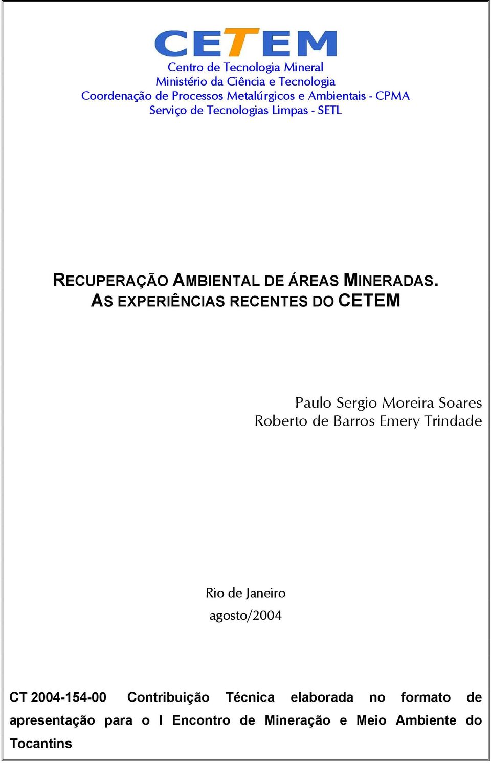 AS EXPERIÊNCIAS RECENTES DO CETEM Paulo Sergio Moreira Soares Roberto de Barros Emery Trindade Rio de Janeiro