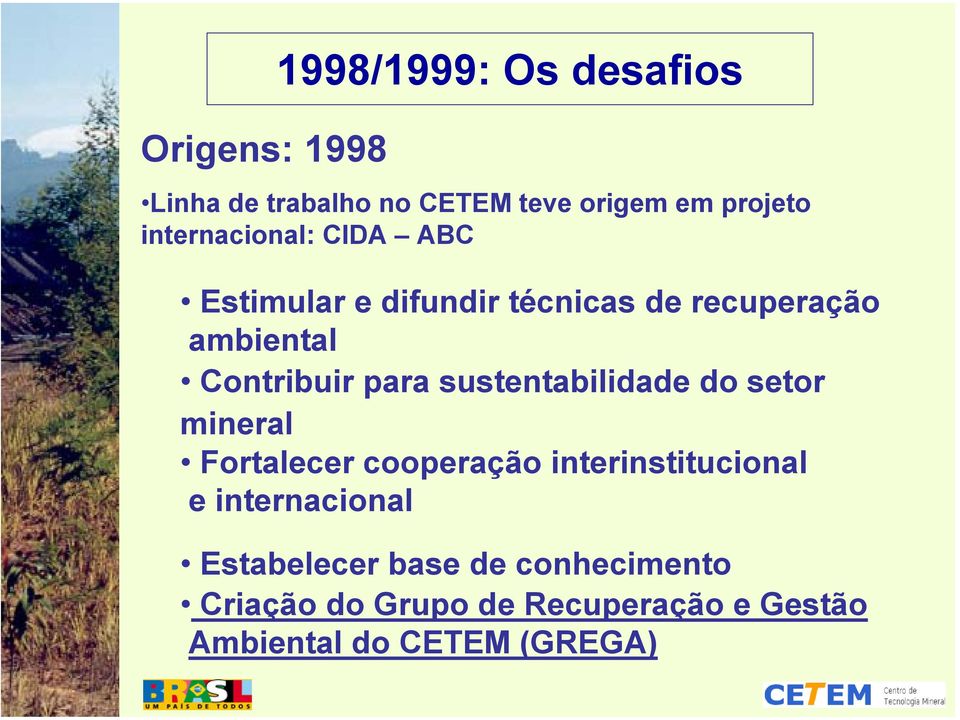 para sustentabilidade do setor mineral Fortalecer cooperação interinstitucional e