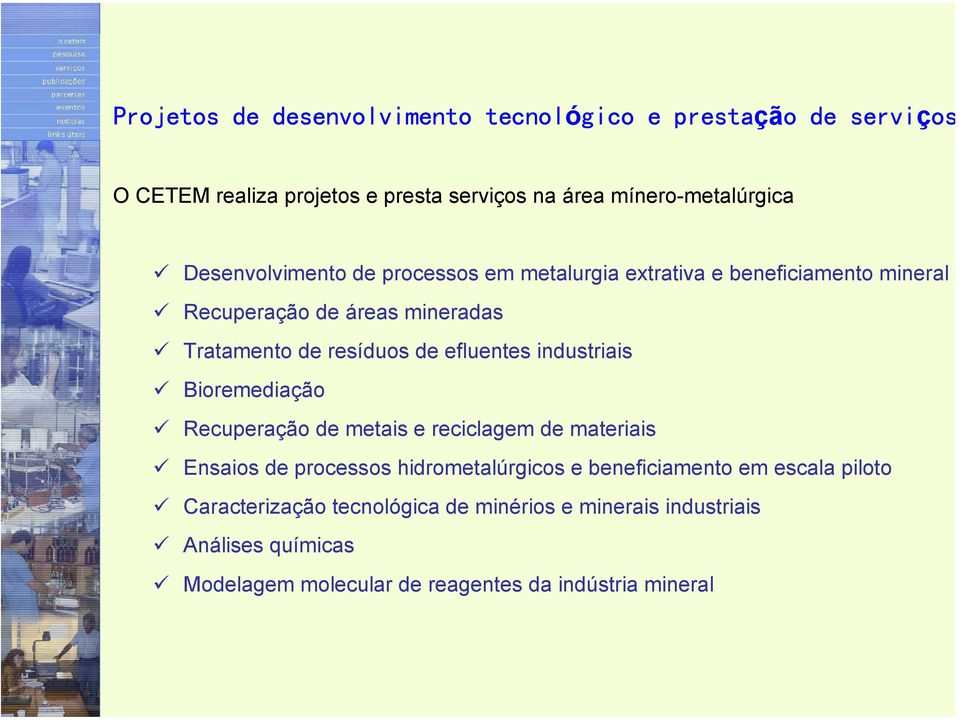 efluentes industriais Bioremediação Recuperação de metais e reciclagem de materiais Ensaios de processos hidrometalúrgicos e beneficiamento