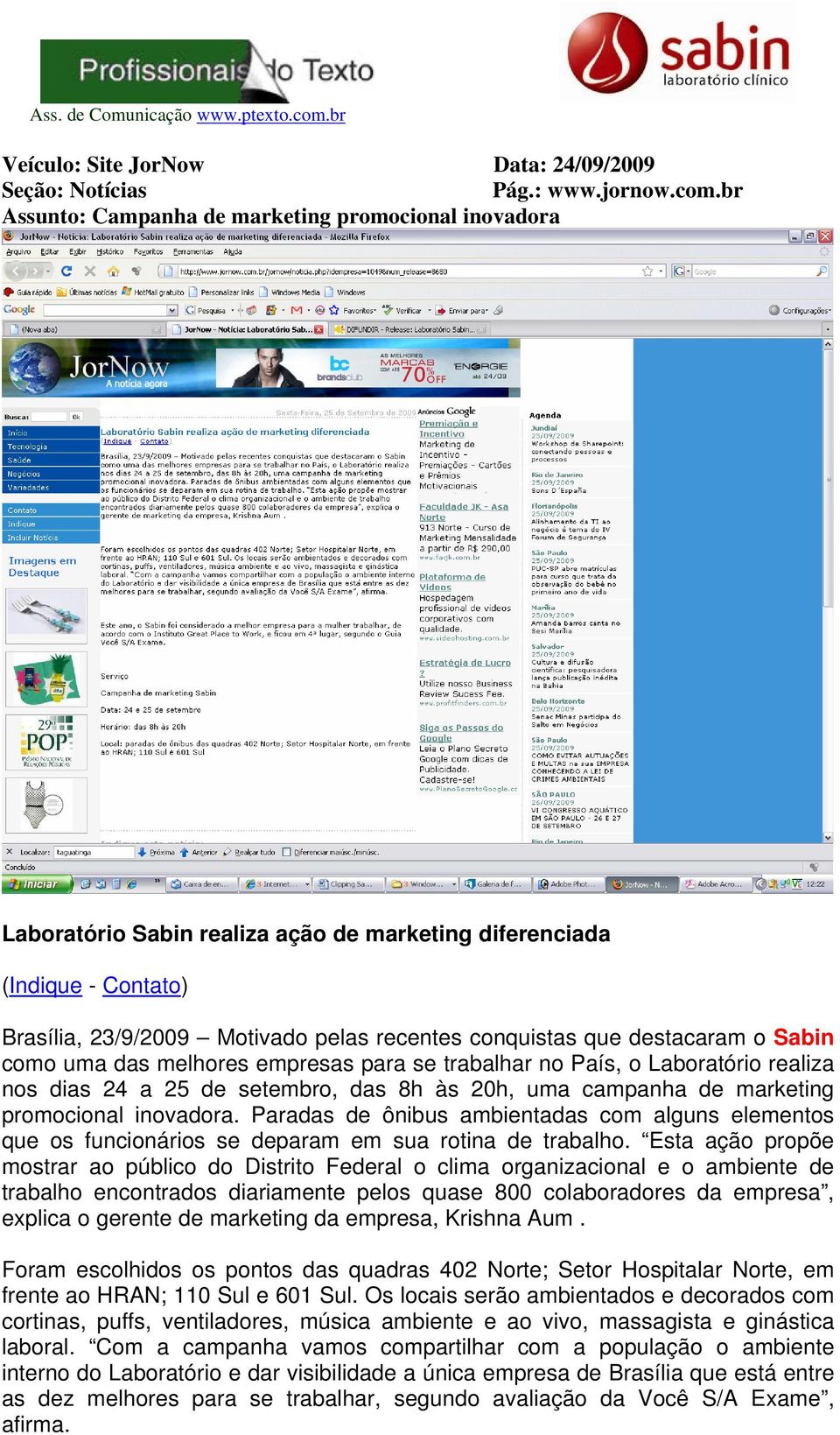 destacaram o Sabin como uma das melhores empresas para se trabalhar no País, o Laboratório realiza nos dias 24 a 25 de setembro, das 8h às 20h, uma campanha de marketing promocional inovadora.