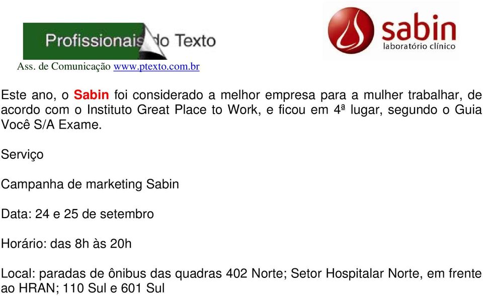 Serviço Campanha de marketing Sabin Data: 24 e 25 de setembro Horário: das 8h às 20h Local: