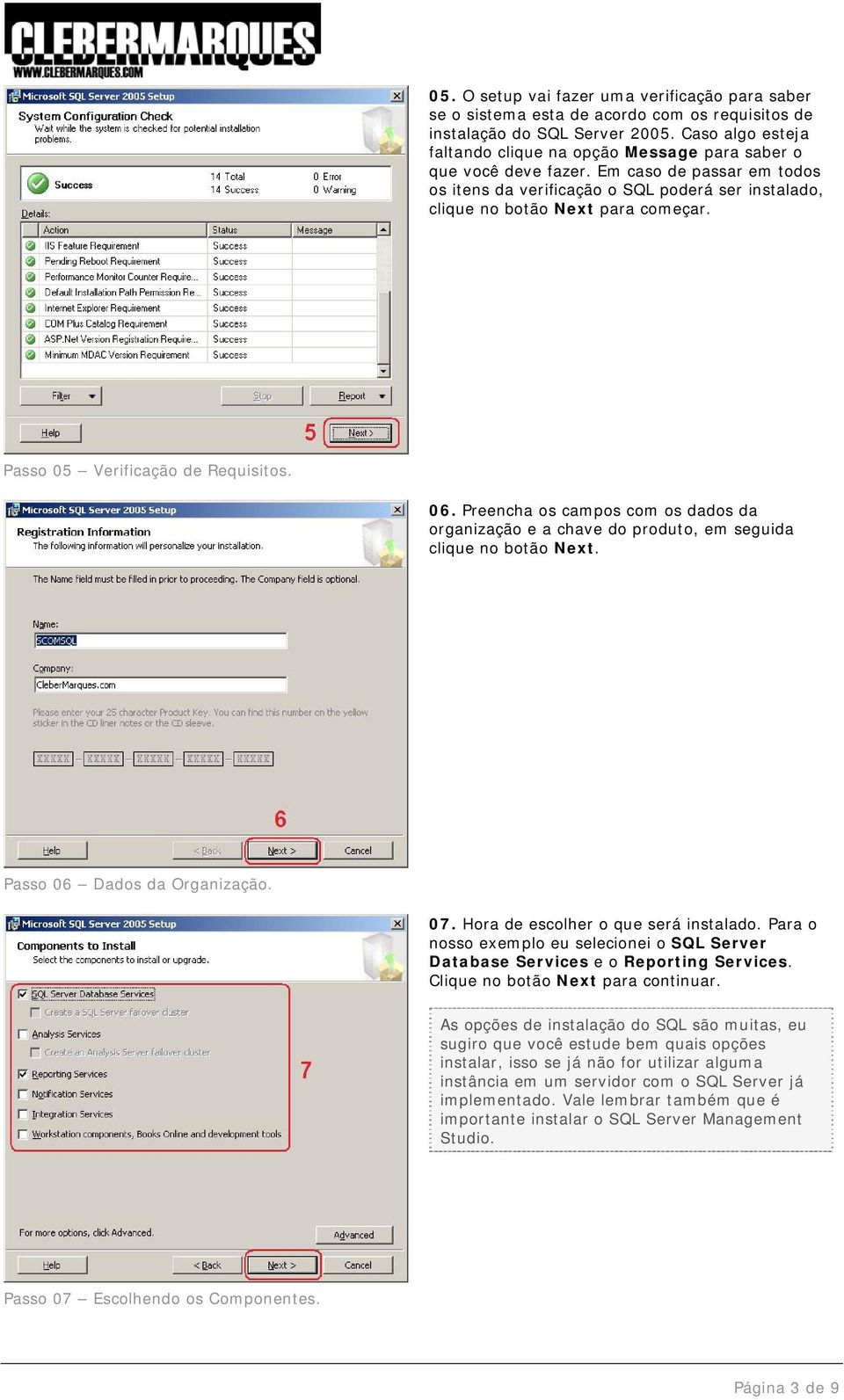 Passo 05 Verificação de Requisitos. 06. Preencha os campos com os dados da organização e a chave do produto, em seguida clique no botão Next. Passo 06 Dados da Organização. 07.