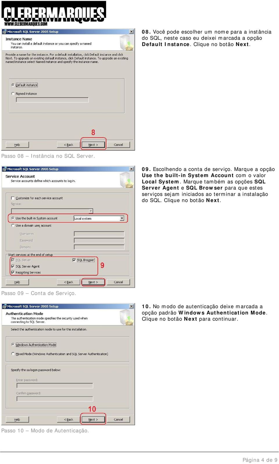 Marque também as opções SQL Server Agent e SQL Browser para que estes serviços sejam iniciados ao terminar a instalação do SQL. Clique no botão Next.