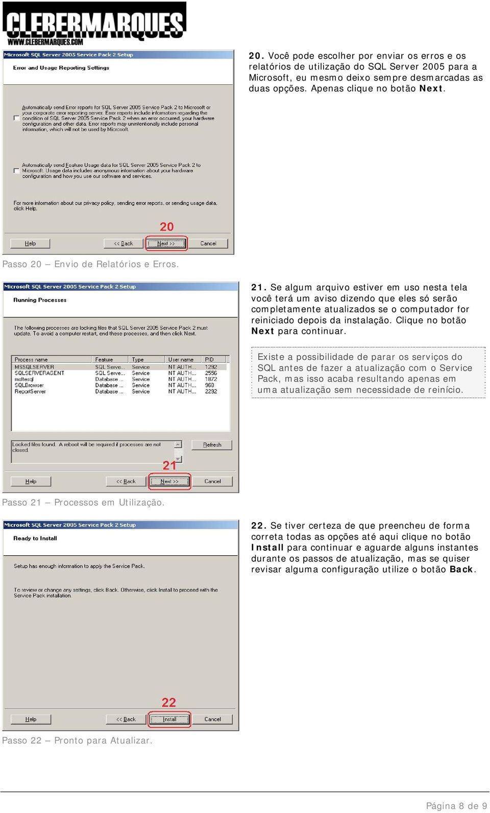 Se algum arquivo estiver em uso nesta tela você terá um aviso dizendo que eles só serão completamente atualizados se o computador for reiniciado depois da instalação.