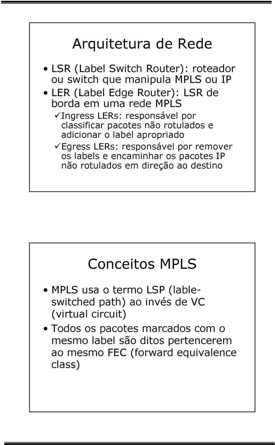 remover os labels e encaminhar os pacotes IP nãorotuladosemdireçãoaodestino Conceitos MPLS MPLS usa o termo LSP (lableswitched path) ao