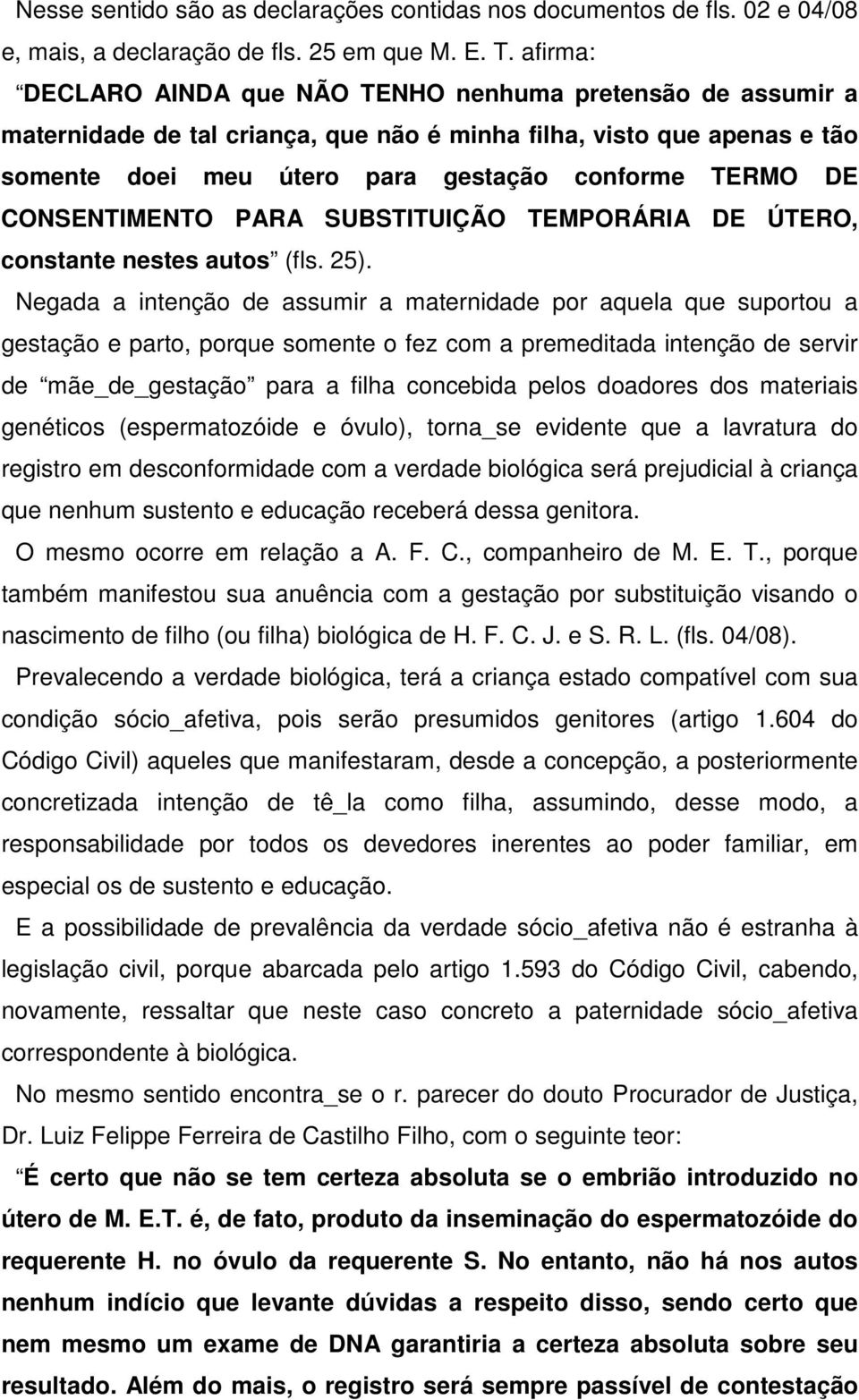 CONSENTIMENTO PARA SUBSTITUIÇÃO TEMPORÁRIA DE ÚTERO, constante nestes autos (fls. 25).