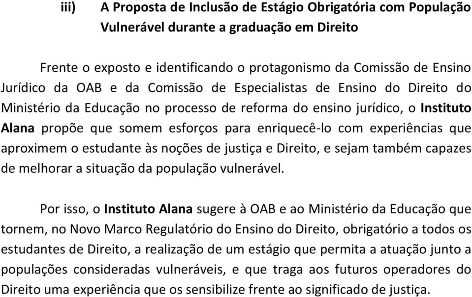 aproximem o estudante às noções de justiça e Direito, e sejam também capazes de melhorar a situação da população vulnerável.