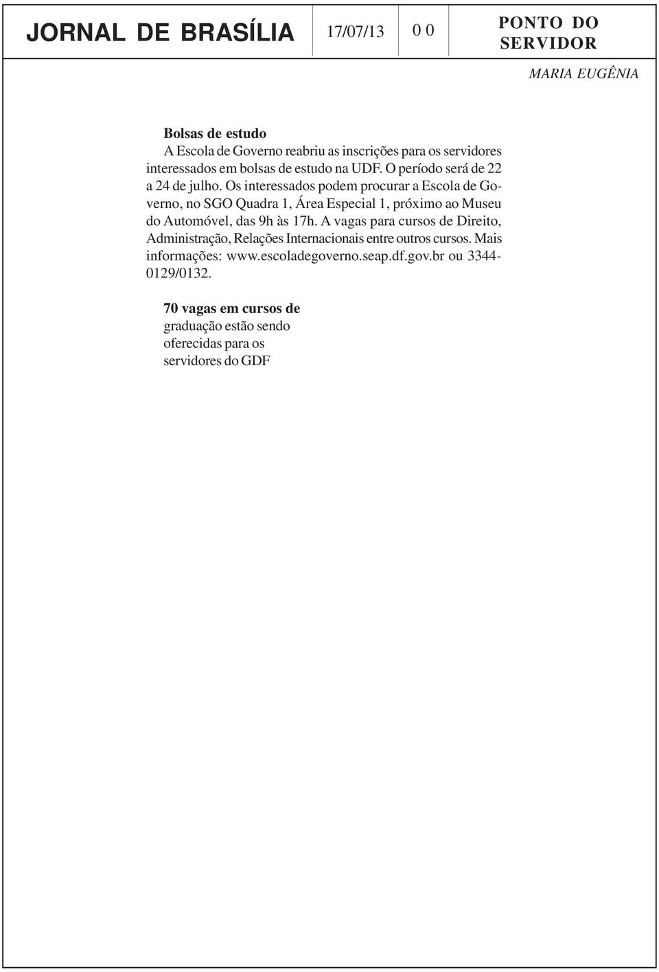 Os interessados podem procurar a Escola de Governo, no SGO Quadra 1, Área Especial 1, próximo ao Museu do Automóvel, das 9h às 17h.