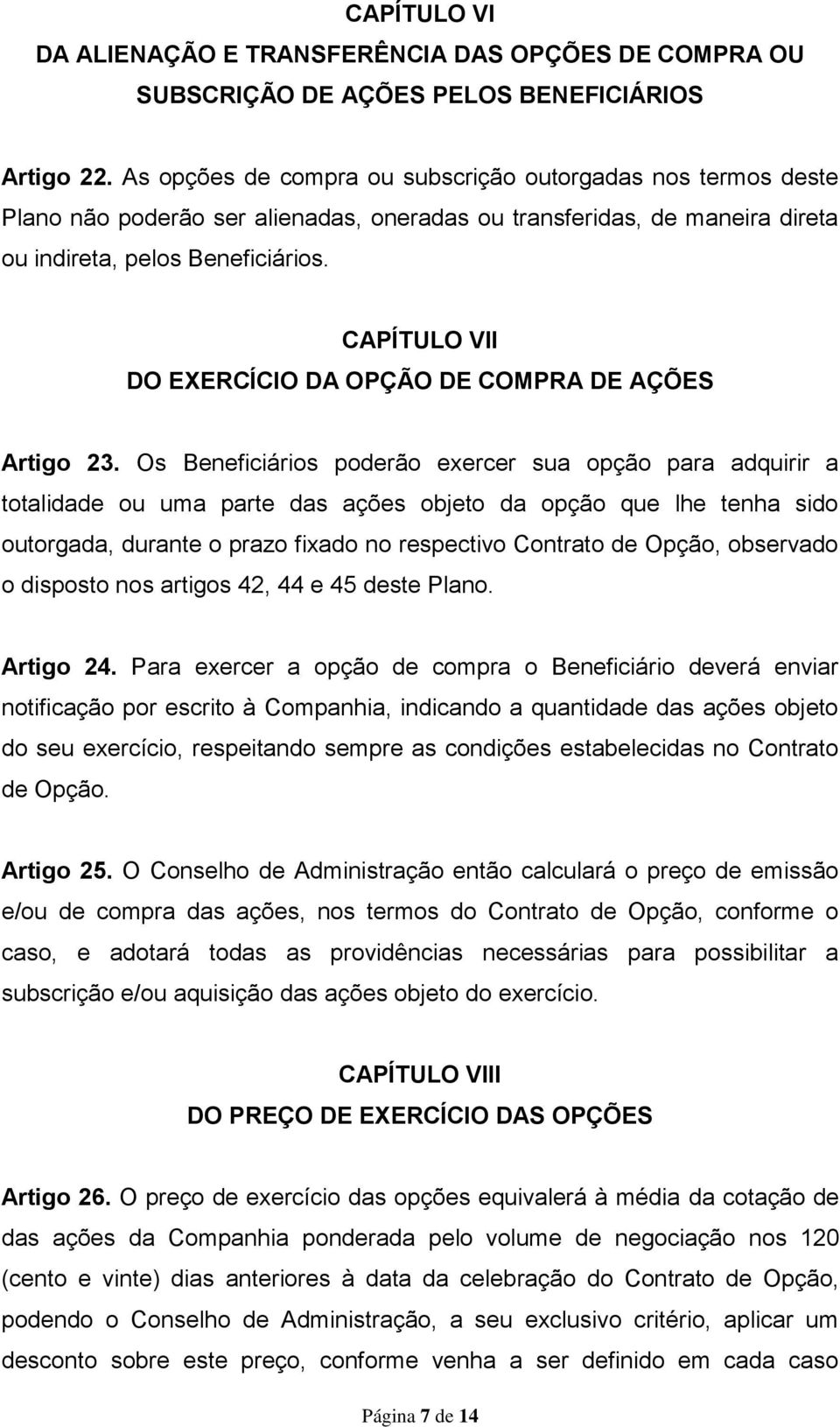 CAPÍTULO VII DO EXERCÍCIO DA OPÇÃO DE COMPRA DE AÇÕES Artigo 23.