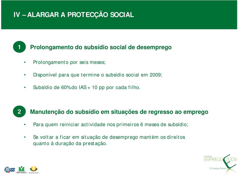 2 Manutenção do subsídio em situações de regresso ao emprego Para quem reiniciar actividade nos primeiros 6