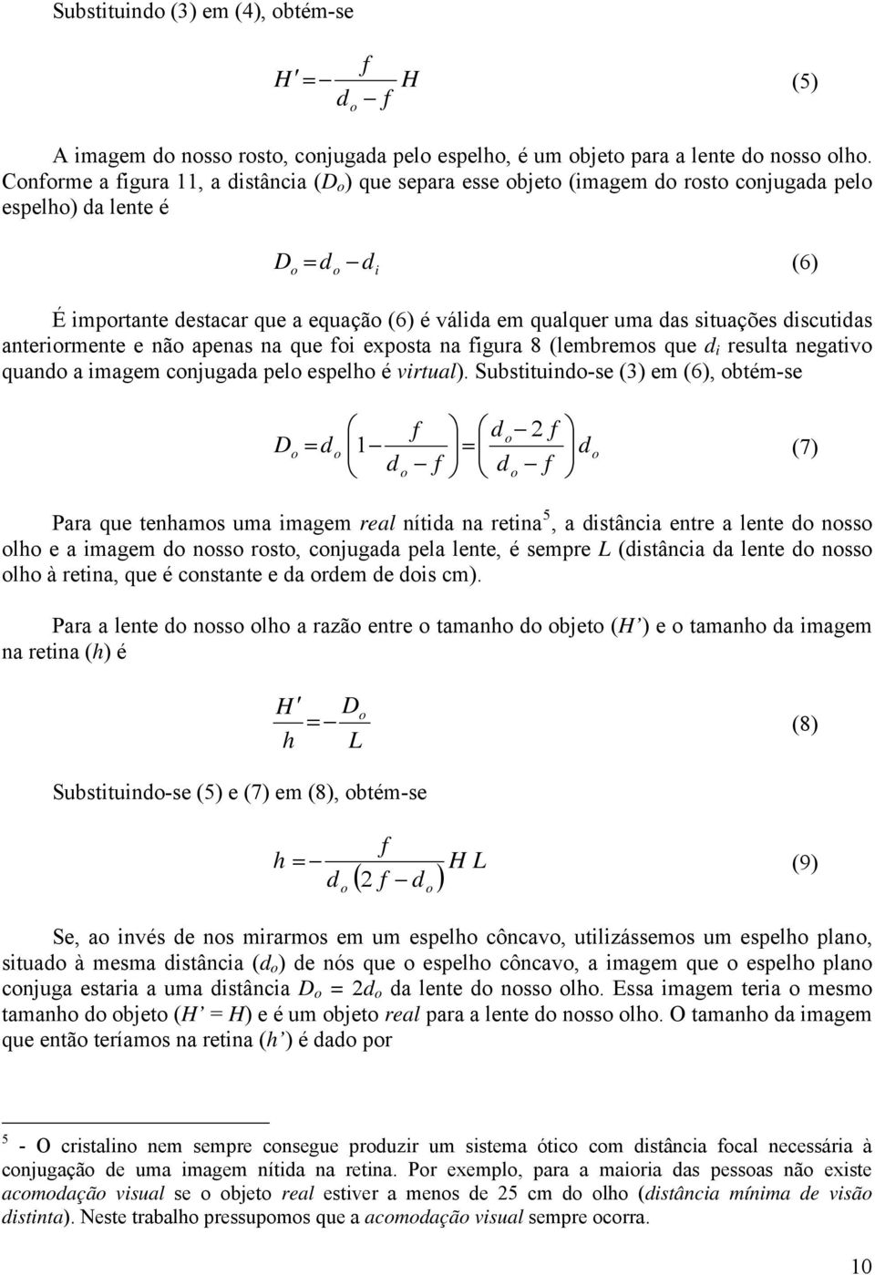 discutidas anterirmente e nã apenas na que fi expsta na figura 8 (lembrems que d i resulta negativ quand a imagem cnjugada pel espelh é virtual).