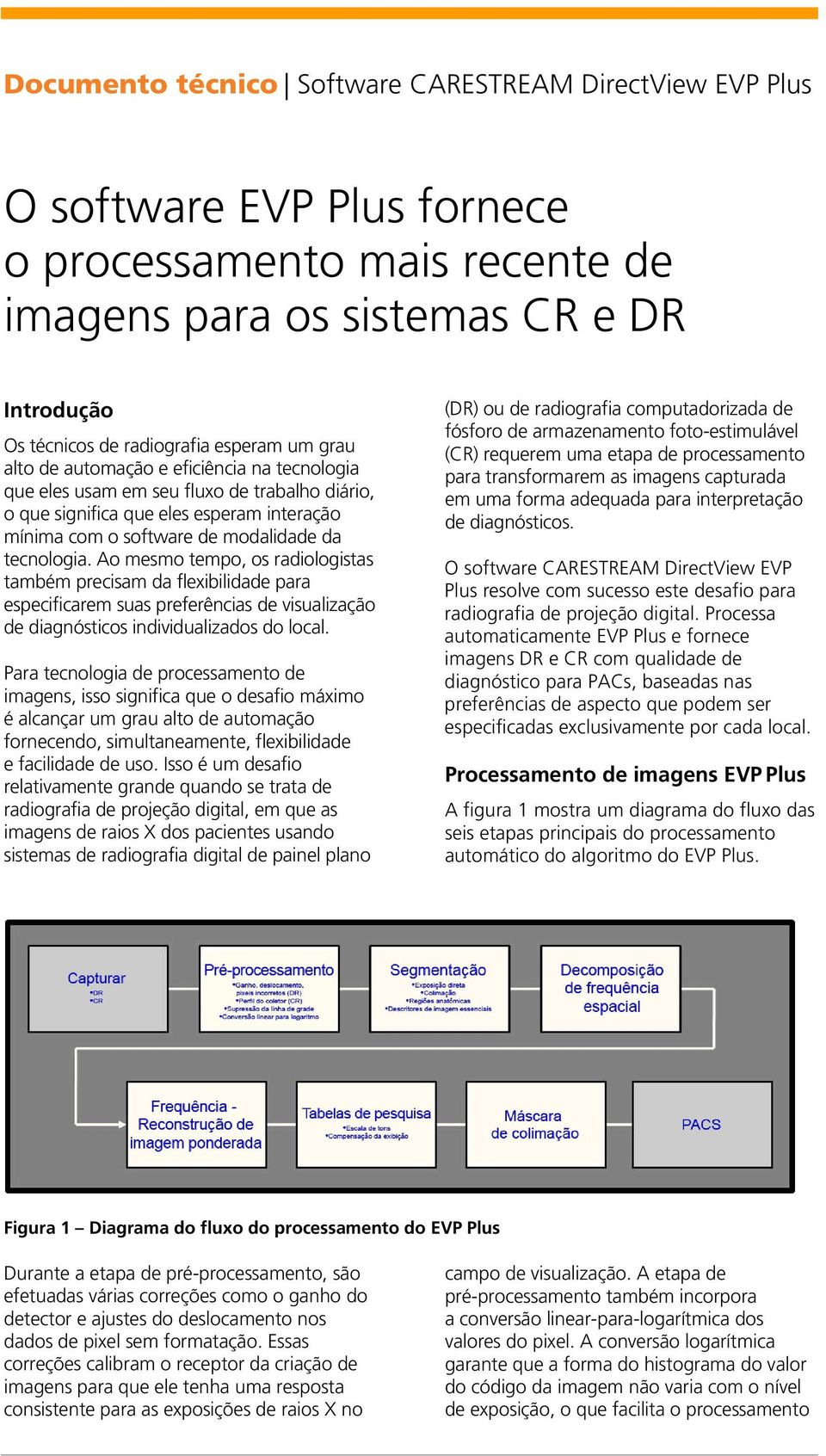 Ao mesmo tempo, os radiologistas também precisam da flexibilidade para especificarem suas preferências de visualização de diagnósticos individualizados do local.