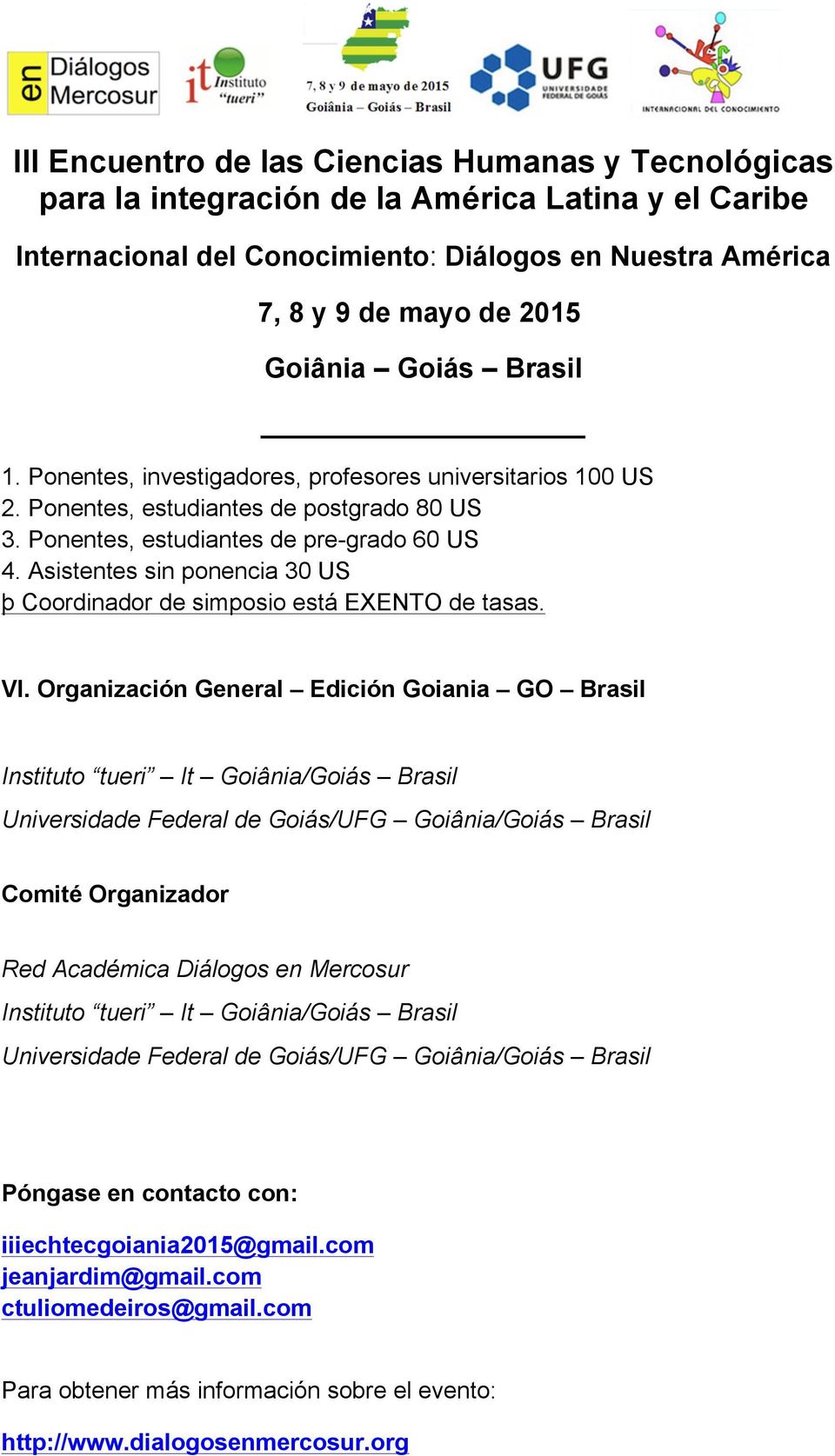 Organización General Edición Goiania GO Brasil Instituto tueri It Goiânia/Goiás Brasil Universidade Federal de Goiás/UFG Goiânia/Goiás Brasil Comité Organizador Red Académica