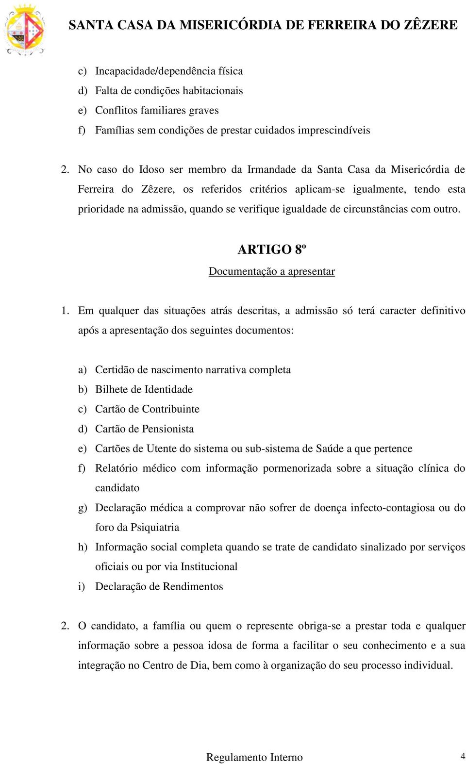 igualdade de circunstâncias com outro. ARTIGO 8º Documentação a apresentar 1.