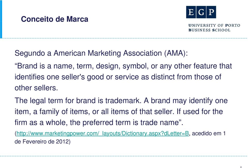 The legal term for brand is trademark. A brand may identify one item, a family of items, or all items of that seller.
