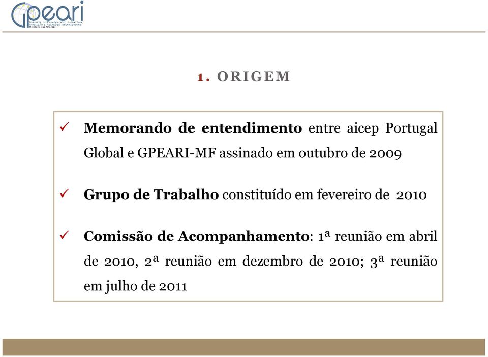 em fevereiro de 2010 Comissão de Acompanhamento: 1ª reunião em