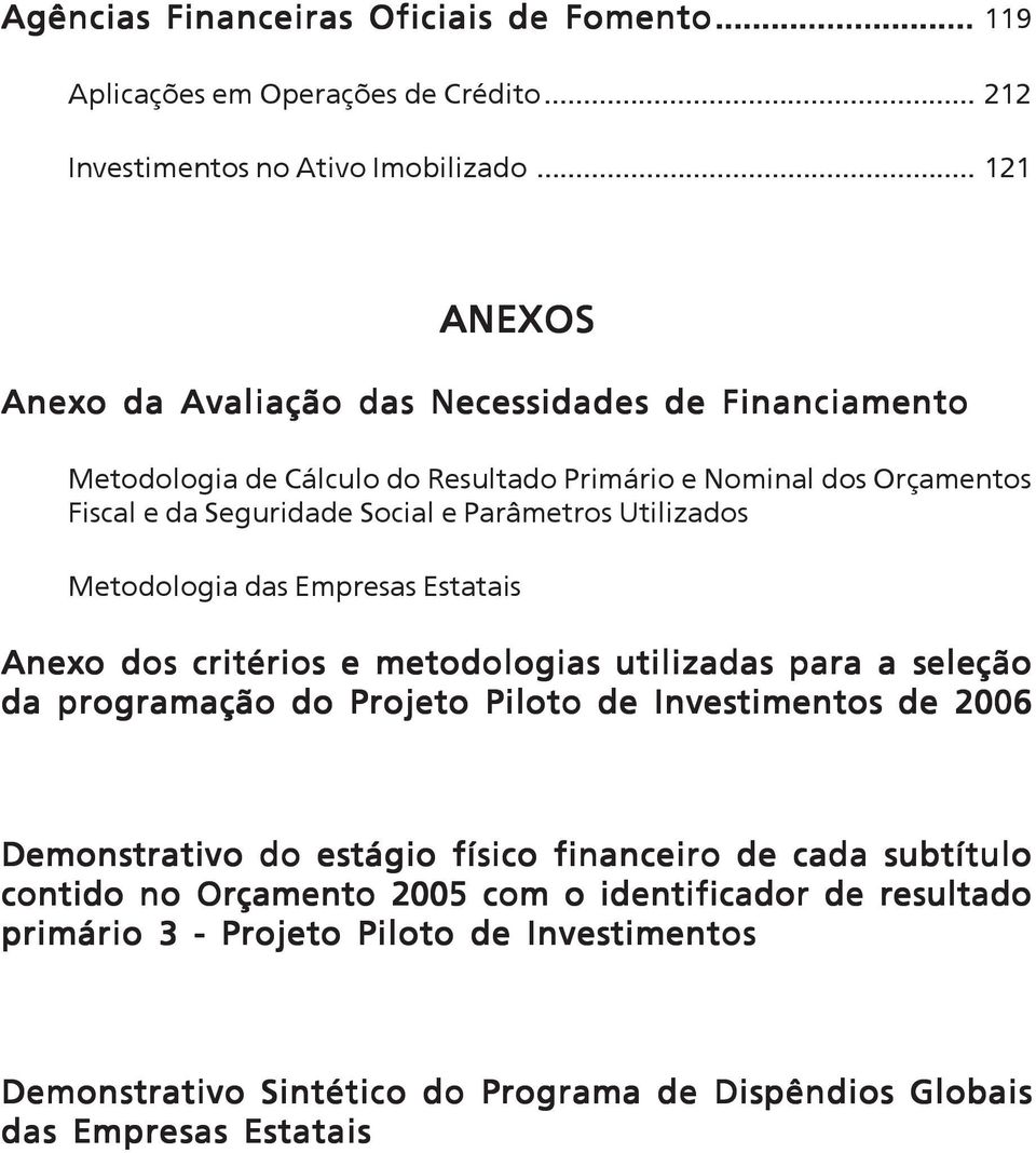 Parâmetros Utilizados Metodologia das Empresas Estatais Anexo dos critérios e metodologias utilizadas para a seleção da programação do Projeto Piloto de Investimentos de 2006