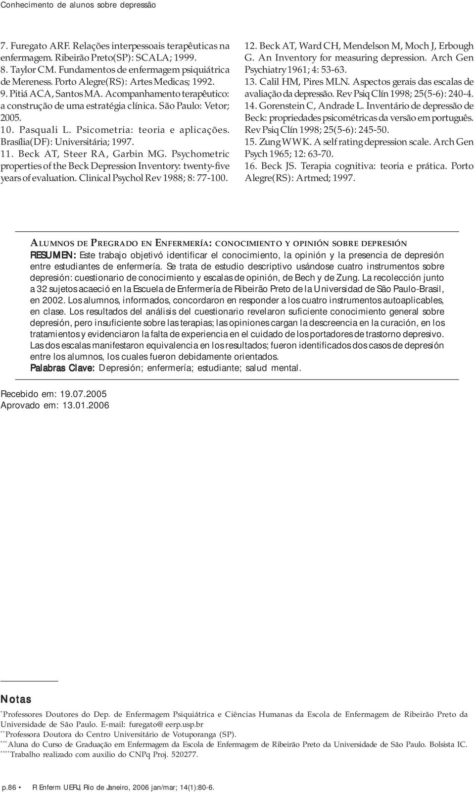 Psicometria: teoria e aplicações. Brasília(DF): Universitária; 1997. 11. Beck AT, Steer RA, Garbin MG. Psychometric properties of the Beck Depression Inventory: twenty-five years of evaluation.