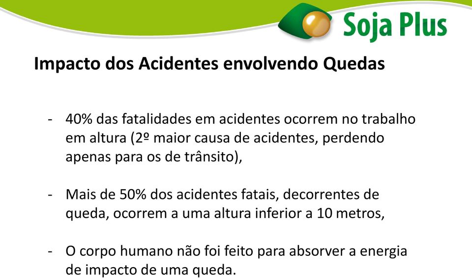 Mais de 50% dos acidentes fatais, decorrentes de queda, ocorrem a uma altura inferior a