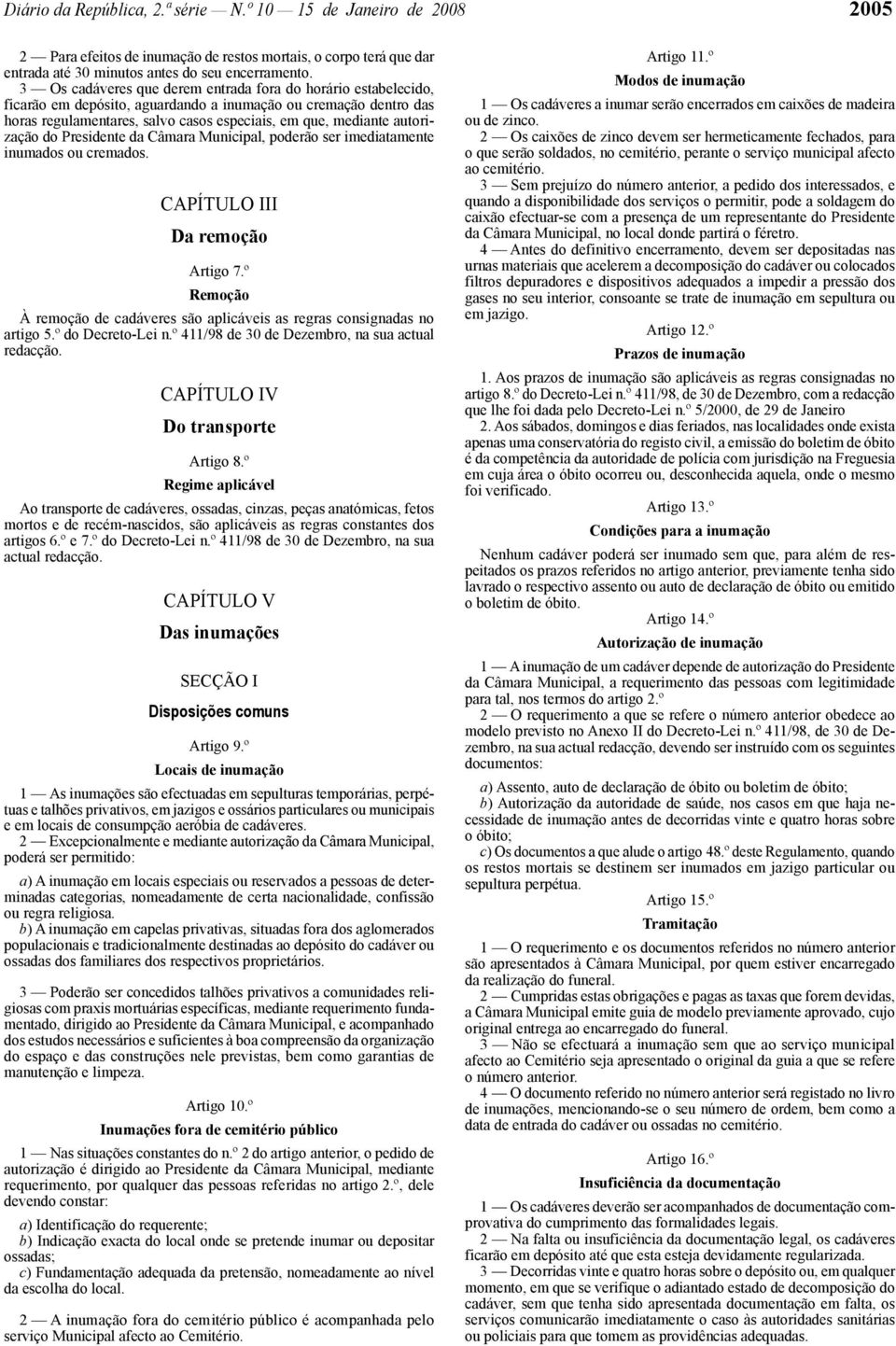 autorização do Presidente da Câmara Municipal, poderão ser imediatamente inumados ou cremados. CAPÍTULO III Da remoção Artigo 7.