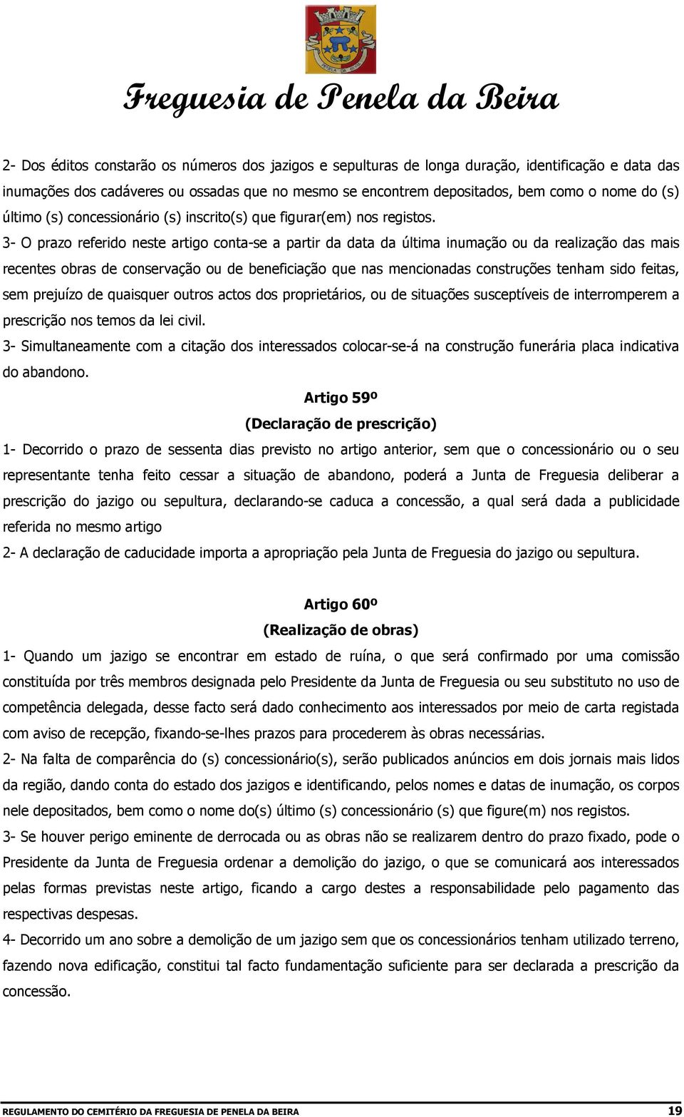 3- O prazo referido neste artigo conta-se a partir da data da última inumação ou da realização das mais recentes obras de conservação ou de beneficiação que nas mencionadas construções tenham sido