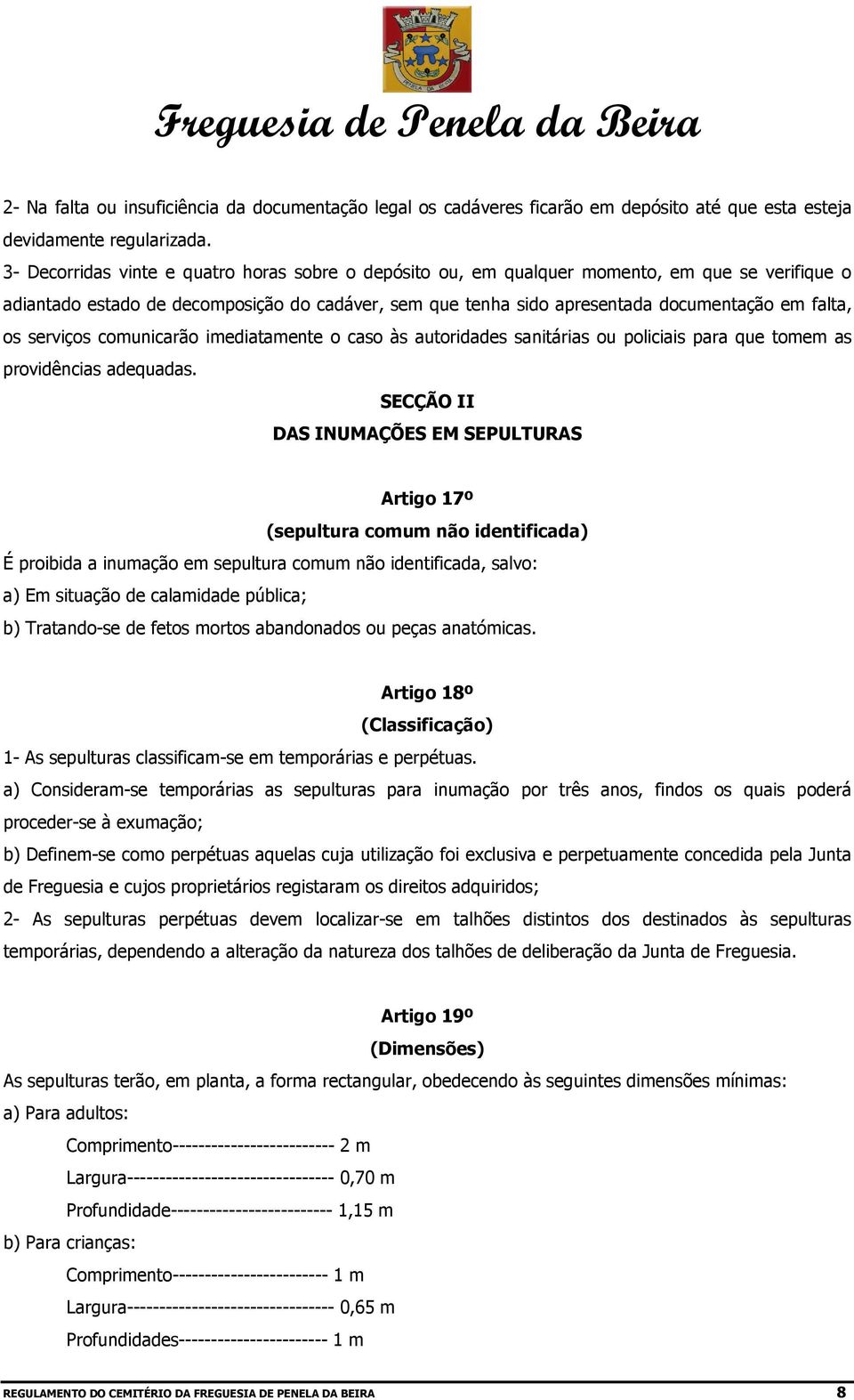 os serviços comunicarão imediatamente o caso às autoridades sanitárias ou policiais para que tomem as providências adequadas.