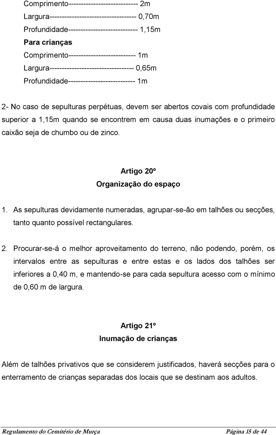 encontrem em causa duas inumações e o primeiro caixão seja de chumbo ou de zinco. Artigo 20º Organização do espaço 1.