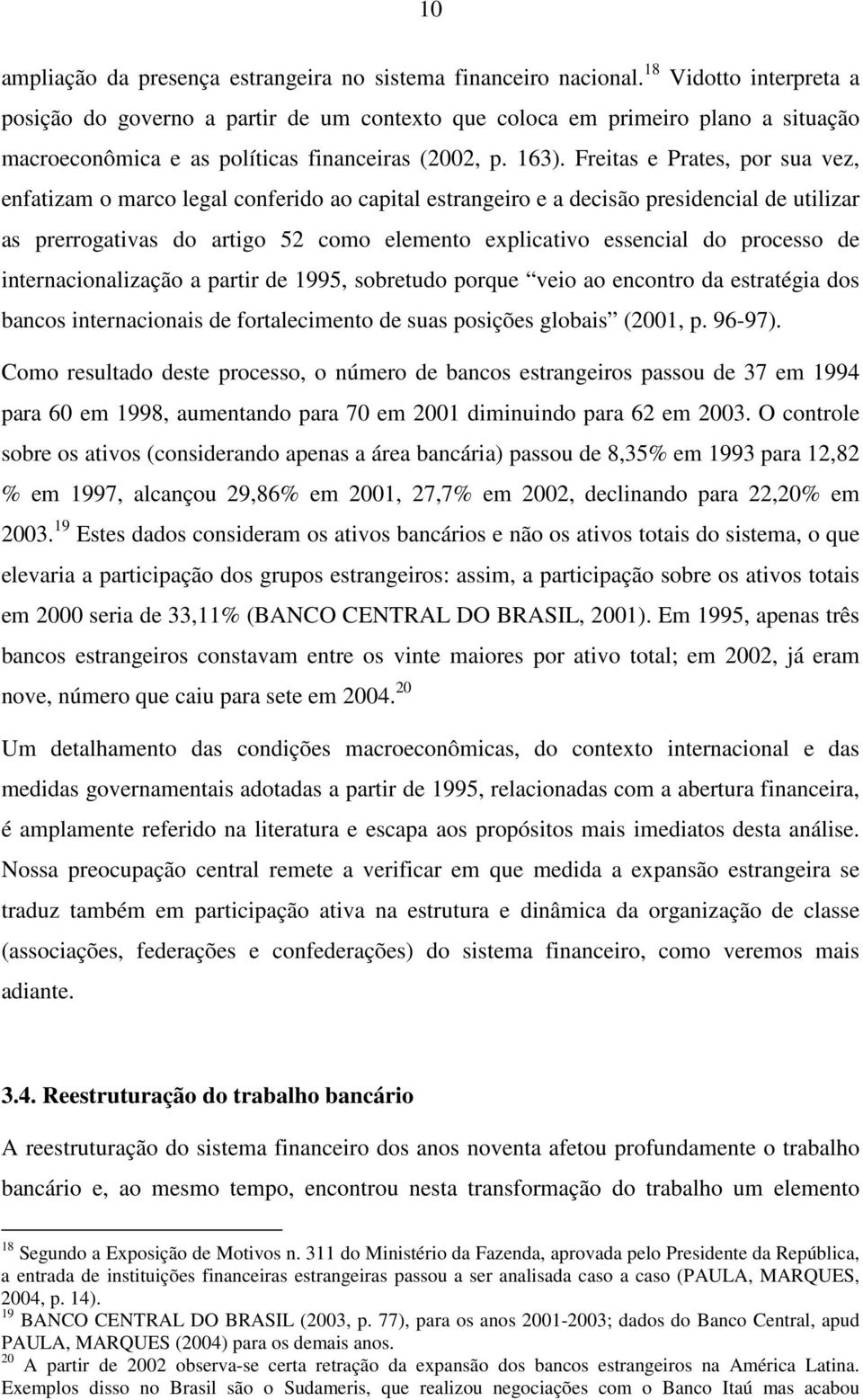 Freitas e Prates, por sua vez, enfatizam o marco legal conferido ao capital estrangeiro e a decisão presidencial de utilizar as prerrogativas do artigo 52 como elemento explicativo essencial do