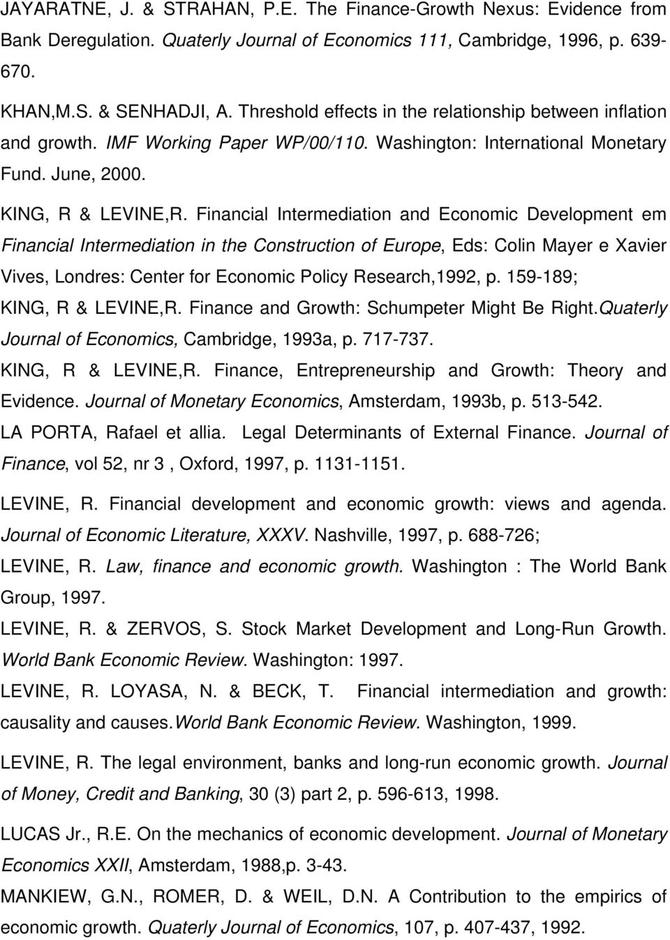 Financial Intermediation and Economic Development em Financial Intermediation in the Construction of Europe, Eds: Colin Mayer e Xavier Vives, Londres: Center for Economic Policy Research,1992, p.