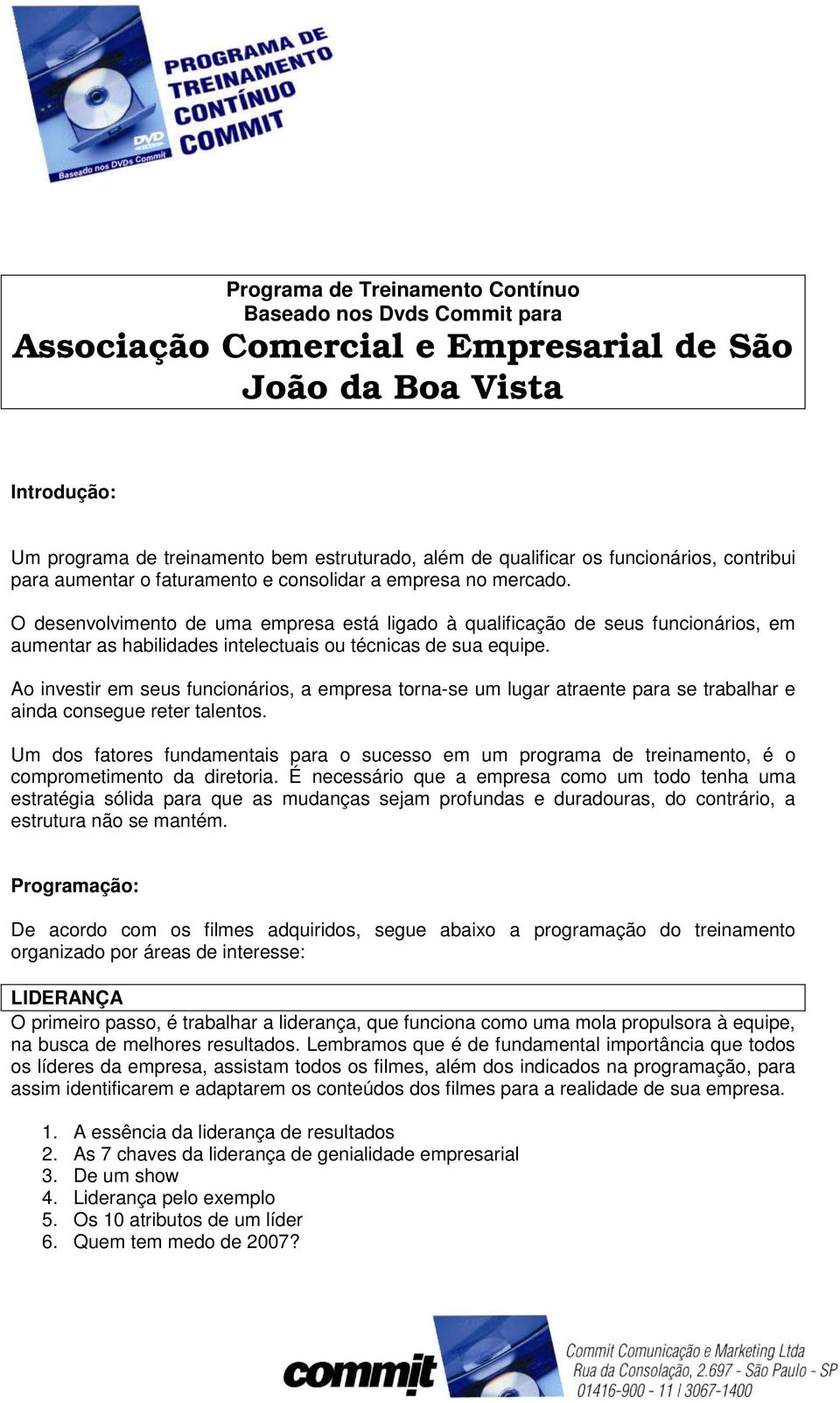 O desenvolvimento de uma empresa está ligado à qualificação de seus funcionários, em aumentar as habilidades intelectuais ou técnicas de sua equipe.