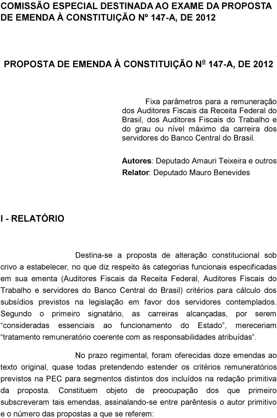 Autores: Deputado Amauri Teixeira e outros Relator: Deputado Mauro Benevides I - RELATÓRIO Destina-se a proposta de alteração constitucional sob crivo a estabelecer, no que diz respeito às categorias