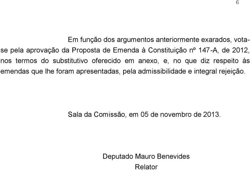 e, no que diz respeito às emendas que lhe foram apresentadas, pela admissibilidade e