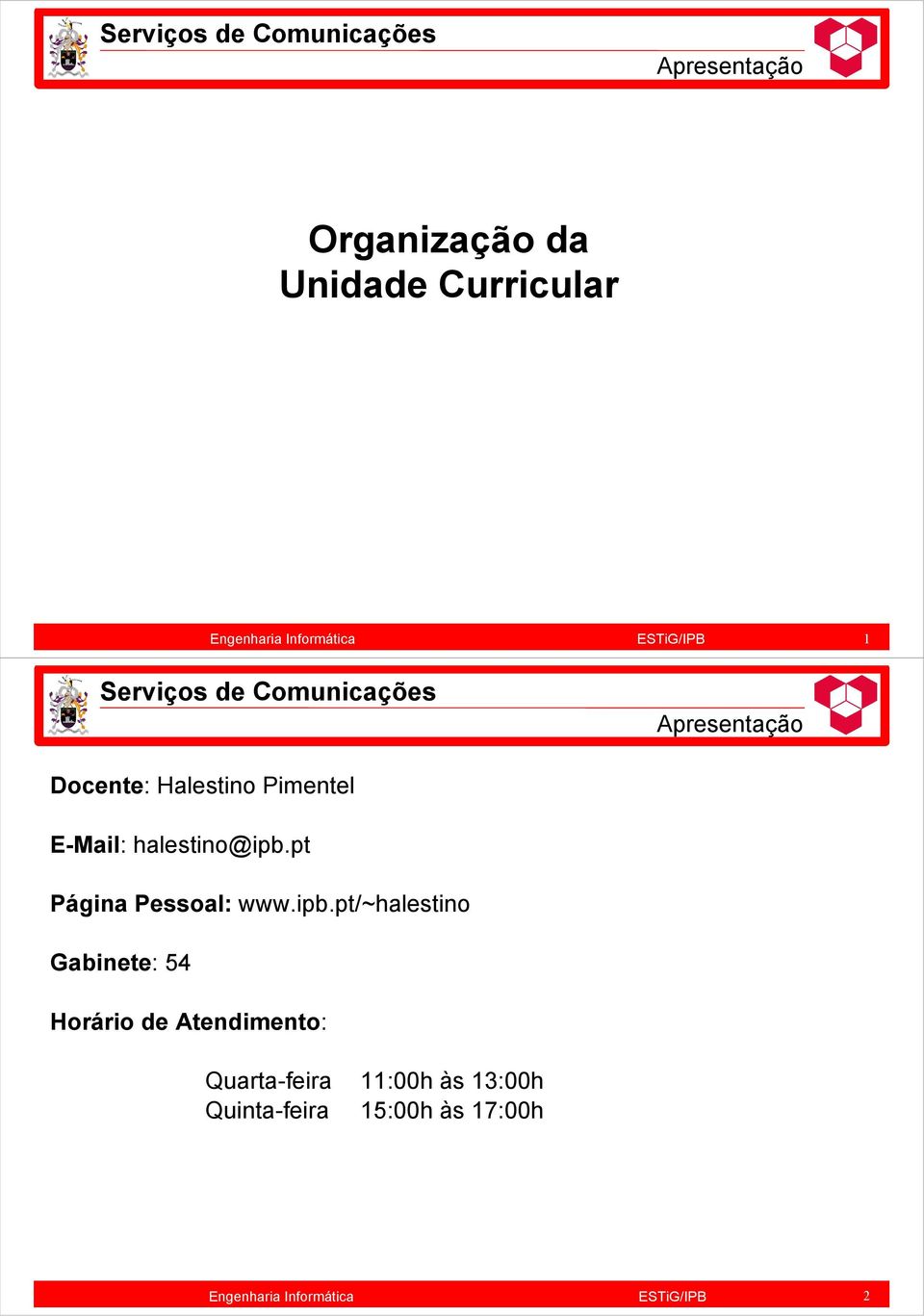 ipb.pt/~halestino Gabinete: 54 Horário de Atendimento: