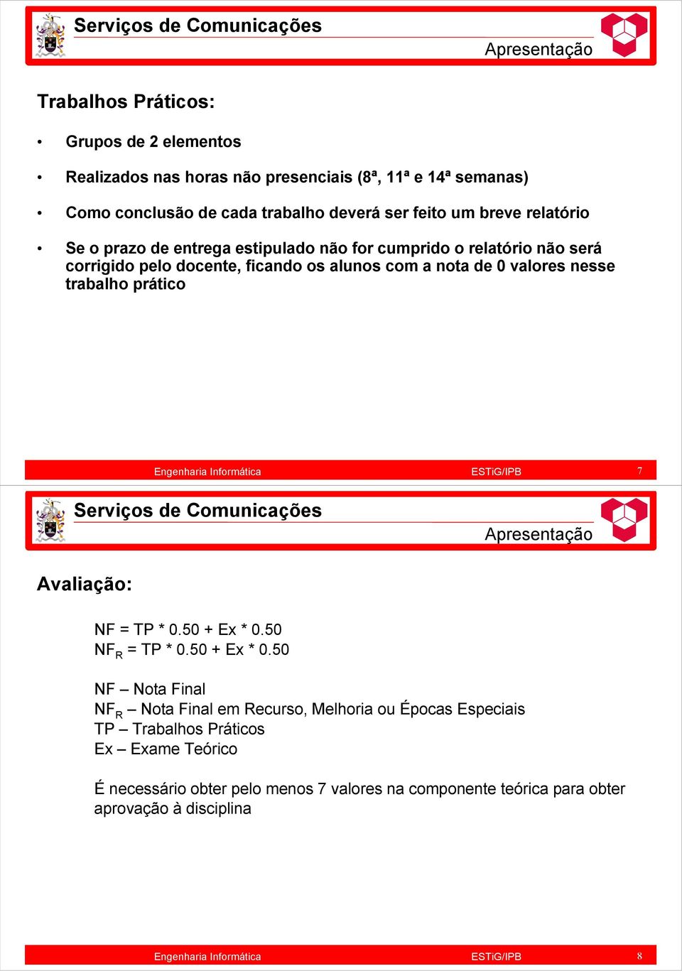 valores nesse trabalho prático 7 Avaliação: NF = TP * 0.50 + Ex * 0.