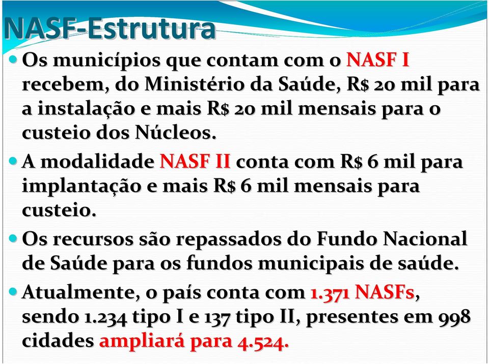 N A A modalidade NASF II conta com R$ 6 mil para implantação e mais R$ 6 mil mensais para custeio.