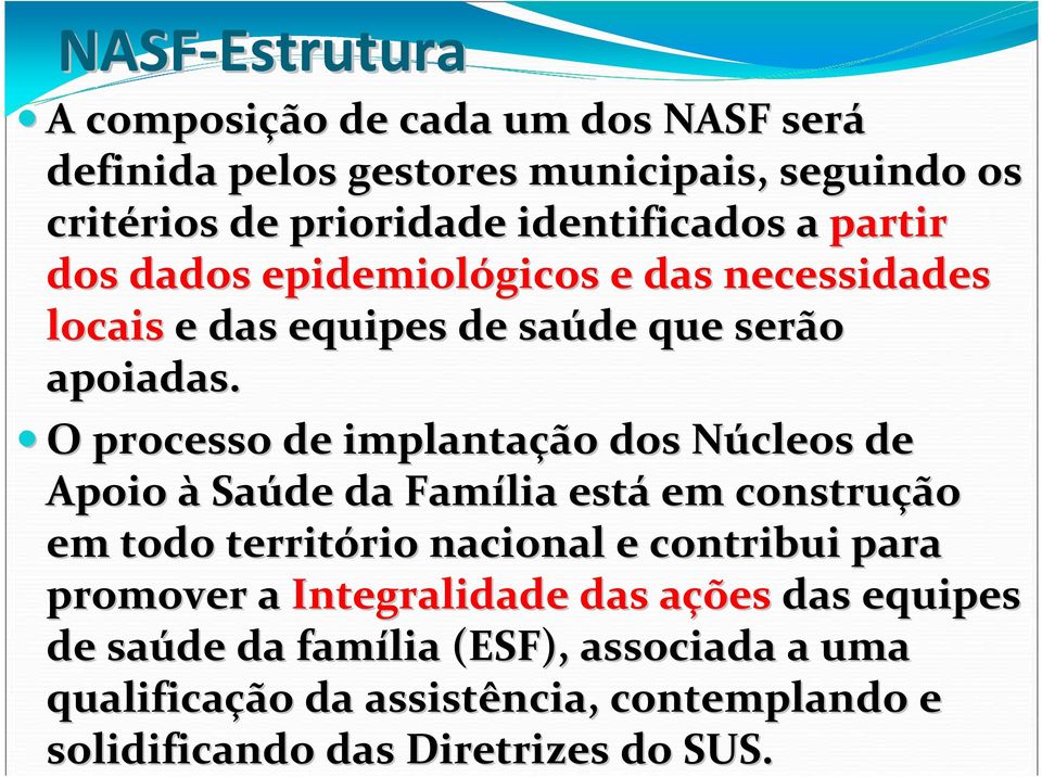 O O processo de implantação dos Núcleos N de Apoio àsaúde da Família está em construção em todo território rio nacional e contribui para