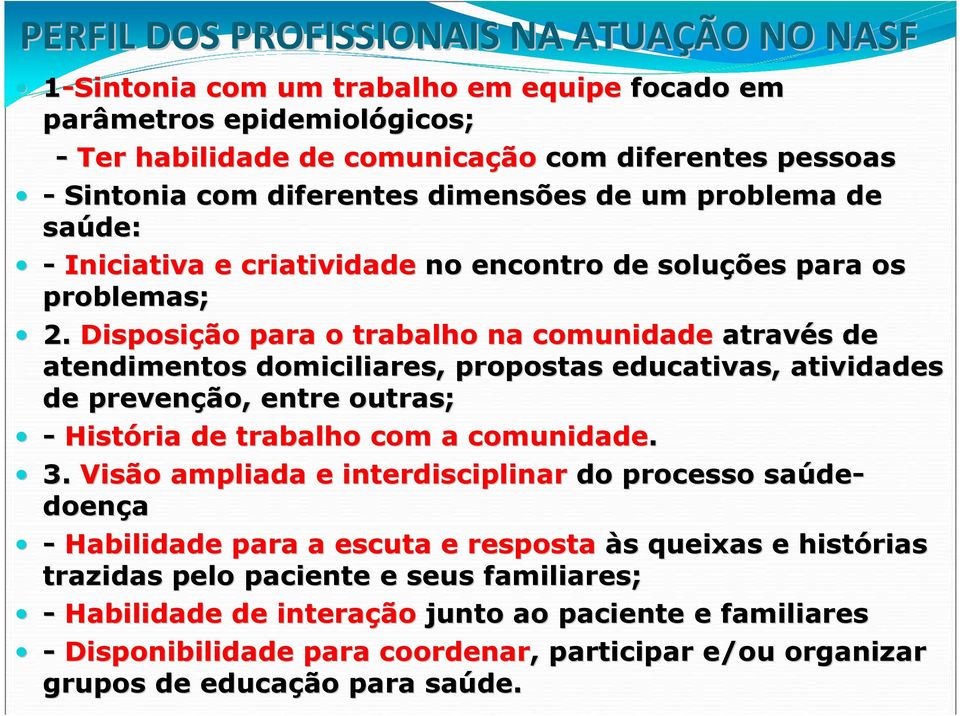 Disposição para o trabalho na comunidade através s de atendimentos domiciliares, propostas educativas, atividades de prevenção, entre outras; - História de trabalho com a comunidade. 3.