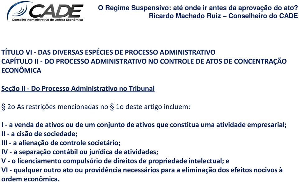 atividade empresarial; II -a cisão de sociedade; III - a alienação de controle societário; IV - a separação contábil ou jurídica de atividades; V - o