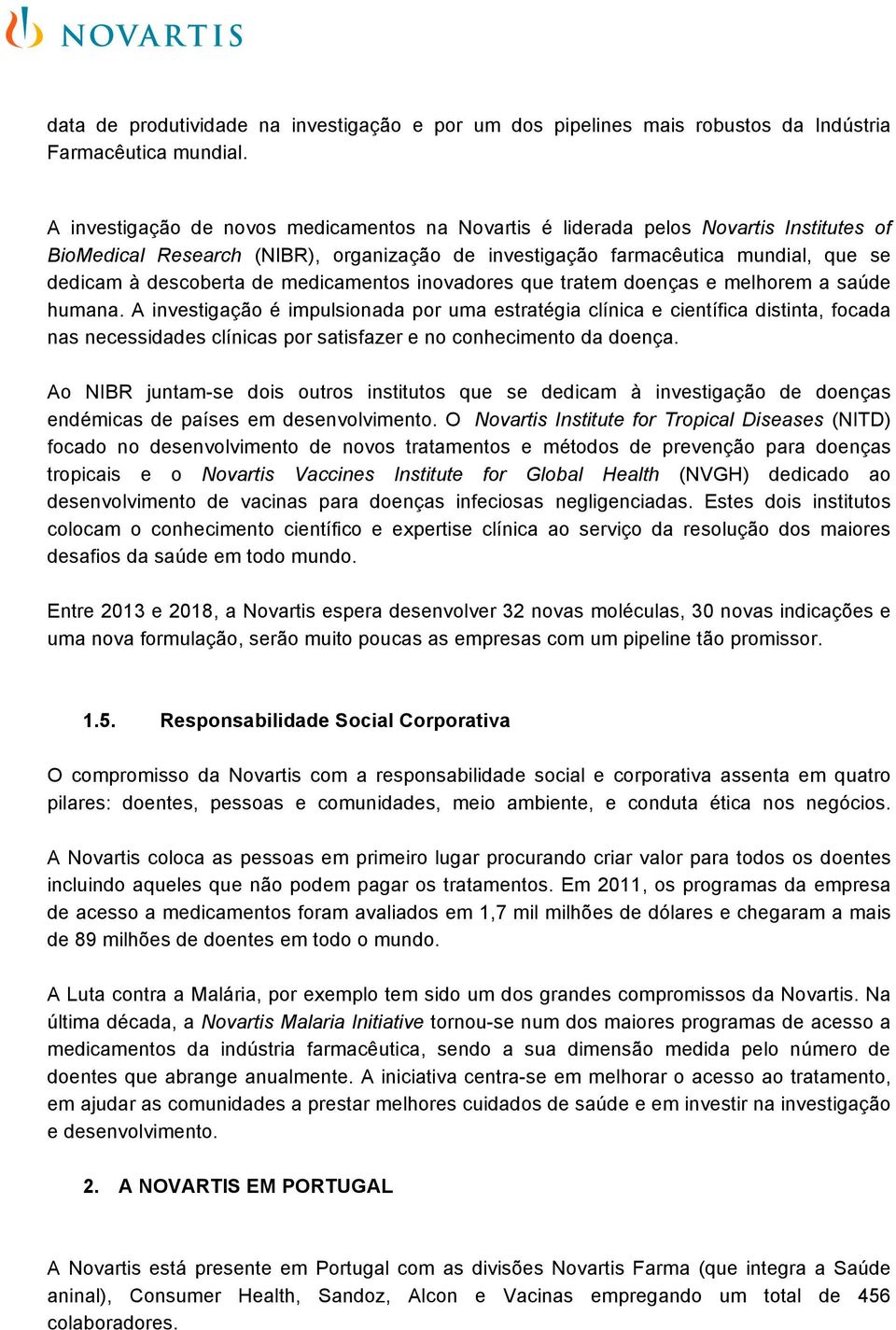 invadres que tratem denças e melhrem a saúde humana. A investigaçã é impulsinada pr uma estratégia clínica e científica distinta, fcada nas necessidades clínicas pr satisfazer e n cnheciment da dença.