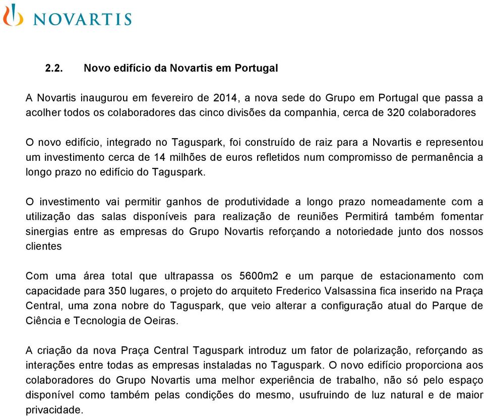 O investiment vai permitir ganhs de prdutividade a lng praz nmeadamente cm a utilizaçã das salas dispníveis para realizaçã de reuniões Permitirá também fmentar sinergias entre as empresas d Grup