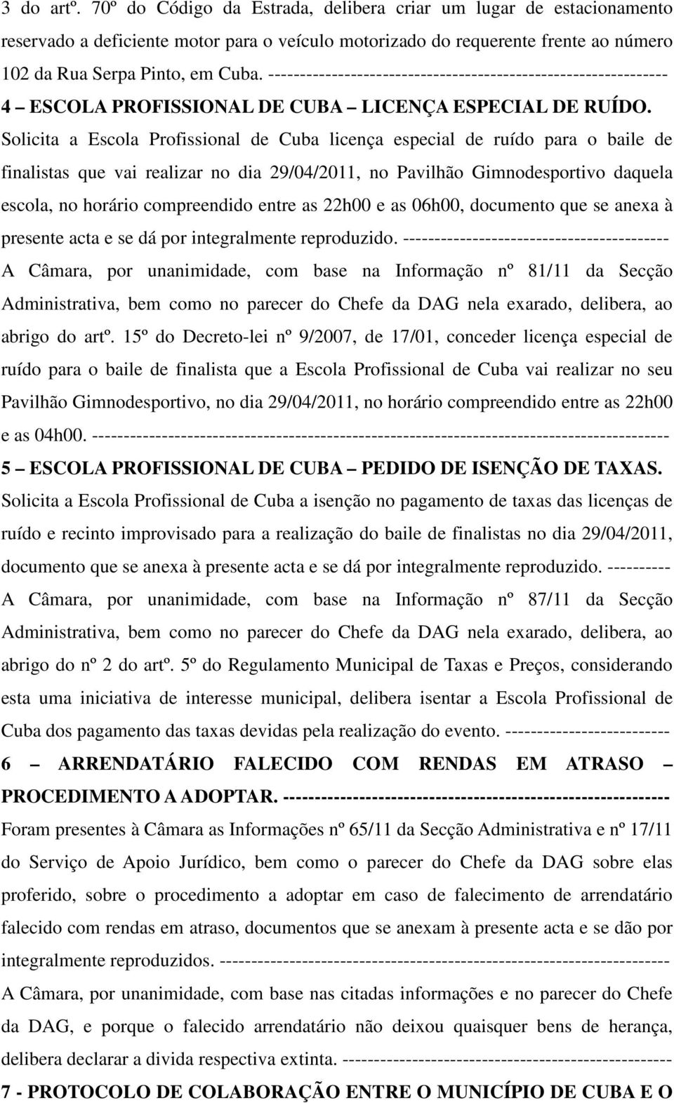 Solicita a Escola Profissional de Cuba licença especial de ruído para o baile de finalistas que vai realizar no dia 29/04/2011, no Pavilhão Gimnodesportivo daquela escola, no horário compreendido