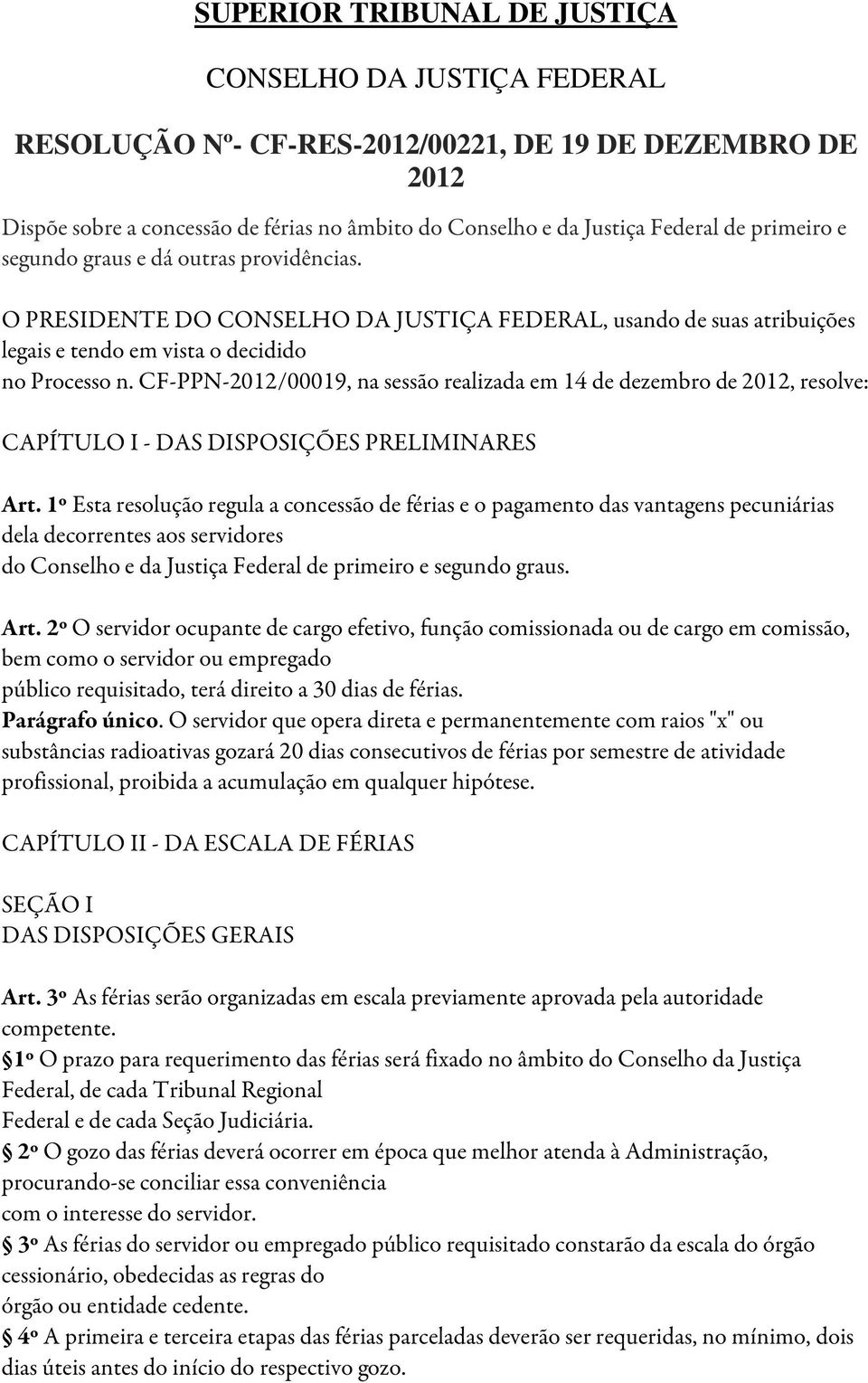 CF-PPN-2012/00019, na sessão realizada em 14 de dezembro de 2012, resolve: CAPÍTULO I - DAS DISPOSIÇÕES PRELIMINARES Art.