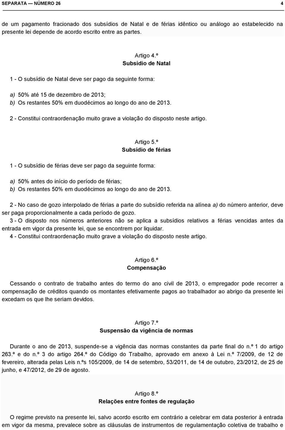 2 - Constitui contraordenação muito grave a violação do disposto neste artigo. Artigo 5.