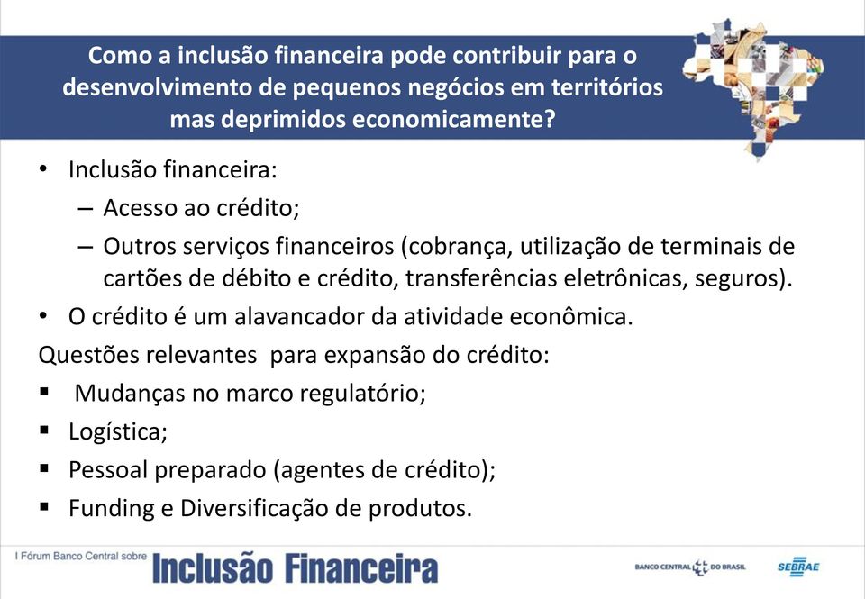 Inclusão financeira: Acesso ao crédito; Outros serviços financeiros (cobrança, utilização de terminais de cartões de débito e