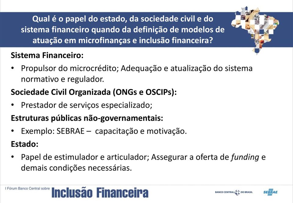 Sociedade Civil Organizada (ONGs e OSCIPs): Prestador de serviços especializado; Estruturas