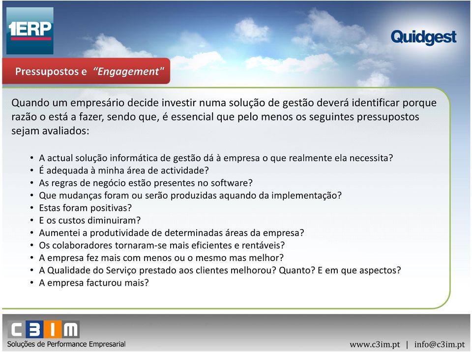 Que mudanças foram ou serão produzidas aquando da implementação? Estas foram positivas? E os custos diminuiram? Aumentei a produtividade de determinadas áreas da empresa?